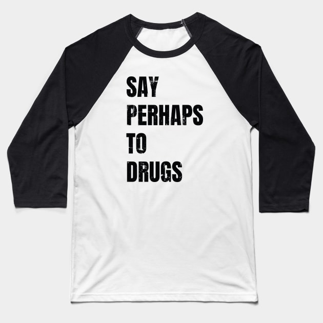 say perhaps to drugs Baseball T-Shirt by Dotty42